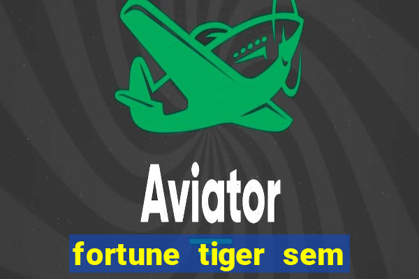 fortune tiger sem deposito minimo